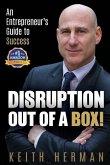 Disruption Out Of A Box!: An Entrepreneur's Guide to Success