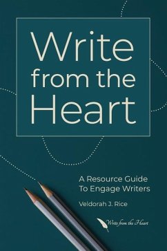 Write from the Heart: A Resource Guide to Engage Writers - Rice, Veldorah J.