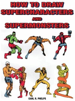 How to Draw Supercharacters and Supermonsters - Phelps, Earl R.