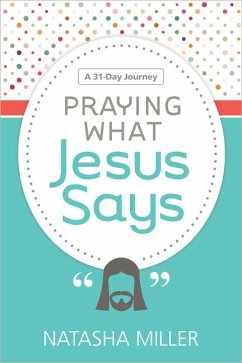 Praying What Jesus Says - Miller, Natasha