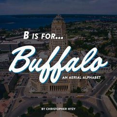 B Is for Buffalo:: An Aerial Alphabet - Hyzy, Christopher