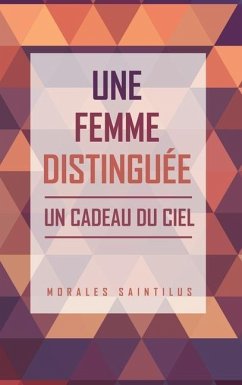 Une Femme Distinguée: Un Cadeau Du Ciel - Saintilus, Morales