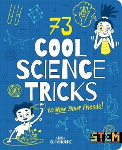 73 Cool Science Tricks to Wow Your Friends! - Claybourne, Anna