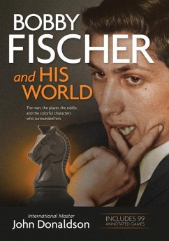 Bobby Fischer and His World: The Man, the Player, the Riddle, and the Colorful Characters Who Surrounded Him. - Donaldson, John