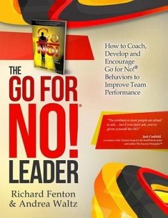 The Go for No! Leader: How to Coach, Develop, and Encourage Go for No! Behaviors to Improve Team Performance - Waltz, Andrea; Fenton, Richard