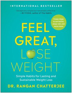 Feel Great, Lose Weight: Simple Habits for Lasting and Sustainable Weight Loss - Chatterjee, Rangan