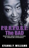 P.U.R.P.O.S.E.: The BAD: Prospered Under Rough Patches Of Struggling Experiences