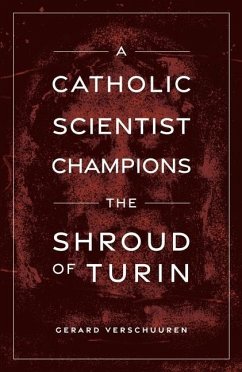 A Catholic Scientist Champions Shroud of Turin - Verschuuren, Gerard