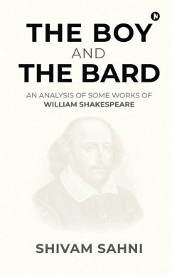 The Boy and the Bard: An Analysis of Some Works of William Shakespeare - Shivam Sahni