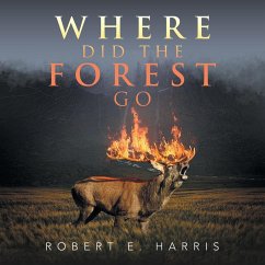 Where Did the Forest Go - Harris, Robert E.