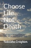 Choose Life Not Death: Step into a life filled with Joy, Love, Hope, and Purpose today