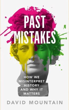 Past Mistakes: How We Misinterpret History and Why It Matters - Mountain, David