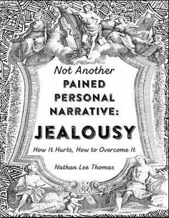Jealousy: How It Hurts, How to Overcome It (Not Another Pained Personal Narrative) - Thomas, Nathan Lee