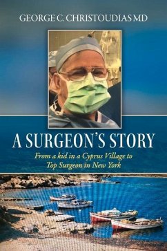 A Surgeon's Story: From a Kid in a Cyprus Village to Top Surgeon in New York - Christoudias, George C.