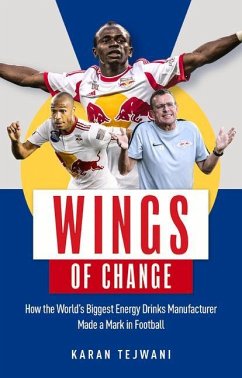 Wings of Change: How the World's Biggest Energy Drink Manufacturer Made a Mark in Football - Tejwani, Karan