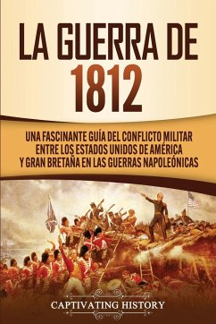 La Guerra de 1812 - History, Captivating