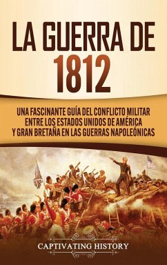 La Guerra de 1812 - History, Captivating