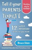 Tell it your parents TODAY!: 12 SUPER IMPORTANT secrets for you inside