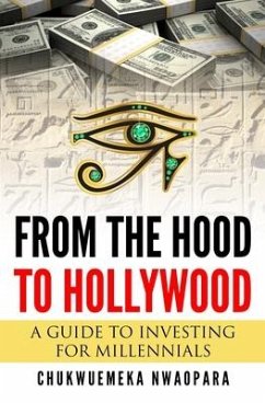 From the Hood to Hollywood: A Guide to Investing for Millennials - Nwaopara, Chukwuemeka