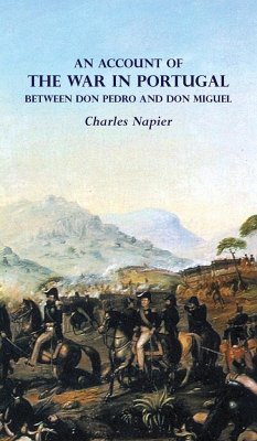 AN ACCOUNT OF THE WAR IN PORTUGAL BETWEEN Don PEDRO AND Don MIGUEL - Napier, Charles