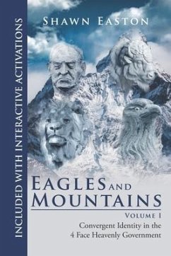 Eagles and Mountains Volume 1: Convergent Identity in the 4 Face Heavenly Government - Easton, Shawn