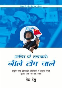 Blue Helmets in Action (Hindi Edition): A Decade of Distinguished Chinese Police Service in Un Peacekeeping Missions - Wei, Hechu