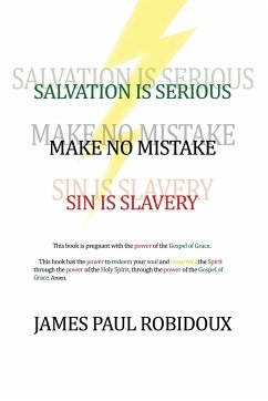 Salvation Is Serious Make no Mistake Sin is Slavery - Robidoux, James Paul