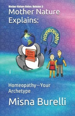 Mother Nature Explains: Homeopathy-Your Archetype - Burelli, Misna