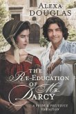The Re-education of Mr. Darcy: A Pride & Prejudice Variation