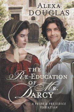 The Re-education of Mr. Darcy: A Pride & Prejudice Variation - Douglas, Alexa