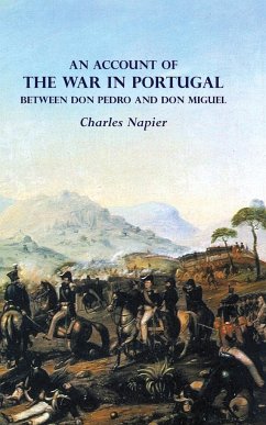 AN ACCOUNT OF THE WAR IN PORTUGAL BETWEEN Don PEDRO AND Don MIGUEL - Napier, Charles
