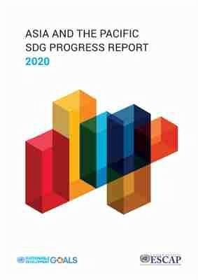 Asia and the Pacific Sdg Progress Report 2020 Asia and the Pacific Sdg Progress Report 2020