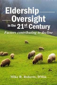 Eldership Oversight in the Twenty-First Century: : Factors Contributing to Decline - Roberts Dmin, Mike R.