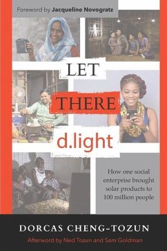 Let There d.light: How One Social Enterprise Brought Solar Products to 100 Million People - Cheng-Tozun, Dorcas