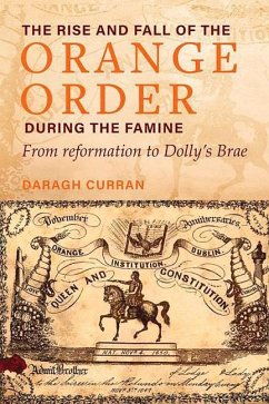 The Rise and Fall of the Orange Order During the Famine: From Reformation to Dolly's Brae - Curran, Daragh