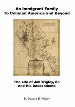 An Immigrant Family to Colonial America and Beyond - The Life of Job Wigley, Sr. and His Descendents - Wigley, Donald B.