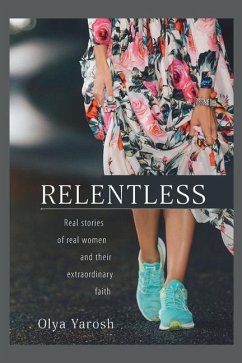 Relentless: Real stories of real women and their extraordinary faith - Yarosh, Olya