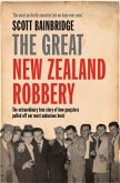 Great New Zealand Robbery: The Extraordinary True Story of How Gangsters Pulled Off Our Most Audacious Heist