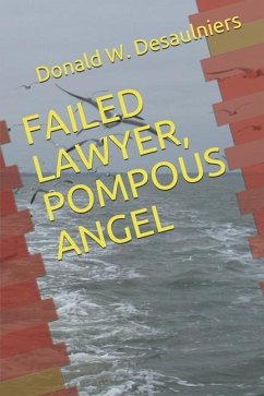 Failed Lawyer, Pompous Angel - Desaulniers, Donald W.