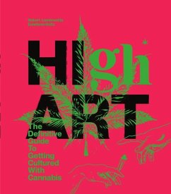 High Art: The Definitive Guide to Getting Cultured with Cannabis - Lambrechts, Robert;Holtz, Estefanio