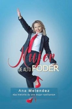 Mujer de Alto Poder: La Historia de Una Mujer Resiliente - Melendez, Ana