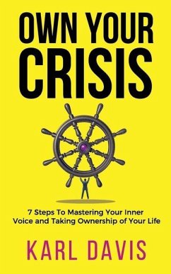 Own Your Crisis: 7 Steps To Mastering Your Inner Voice and Taking Ownership of Your Life - Davis, Karl