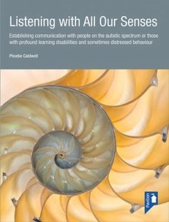 Listening with All Our Senses: Establishing Communication with People on the Autistic Spectrum or Those with Profound Learning Disabilities and Somet - Caldwell, Phoebe