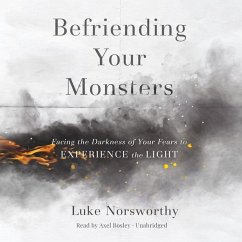 Befriending Your Monsters Lib/E: Facing the Darkness of Your Fears to Experience the Light - Norsworthy, Luke