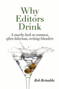 Why Editors Drink: A Snarky Look at Common, Often Hilarious, Writing Blunders - Reinalda, Rob