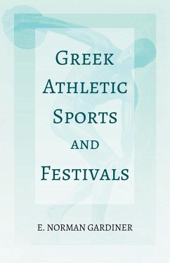 Greek Athletic Sports and Festivals - Gardiner, E. Norman