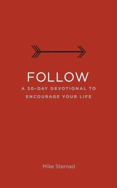 Follow: A 30-Day Devotional to Encourage Your Life - Sternad, Mike