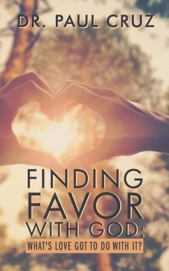 Finding Favor with God: What's love got to do with it? - Cruz, Paul O.