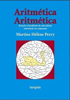 Aritmetica Aritmetica: Resuelve El Problema de Cada Dibujo Coloreando Tus Respuestas - Perry, Martine