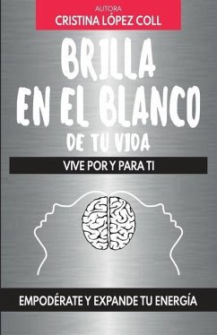 Brilla en el blanco de tu vida: Vive por y para ti - López Coll, Cristina